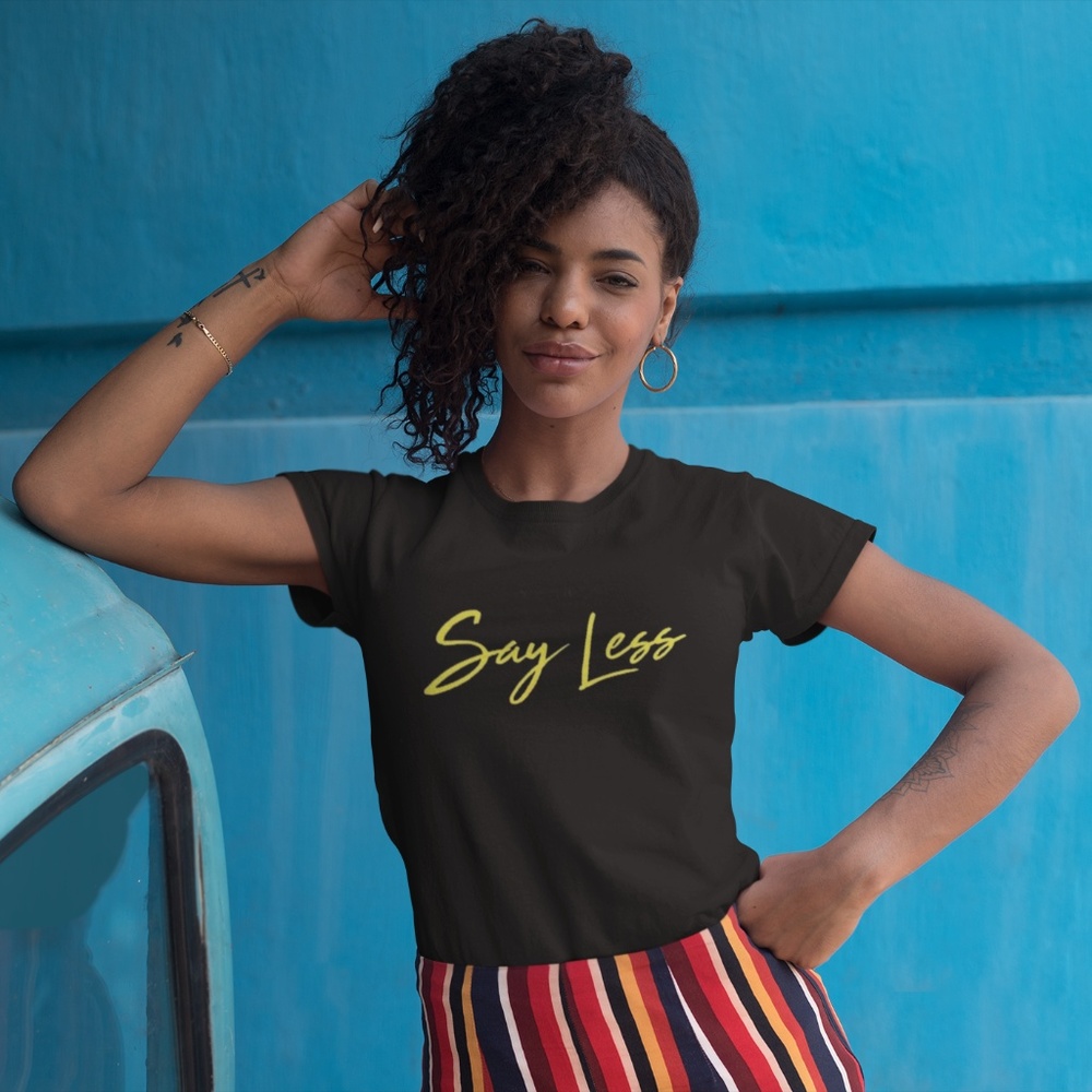 Say Less T-Shirt